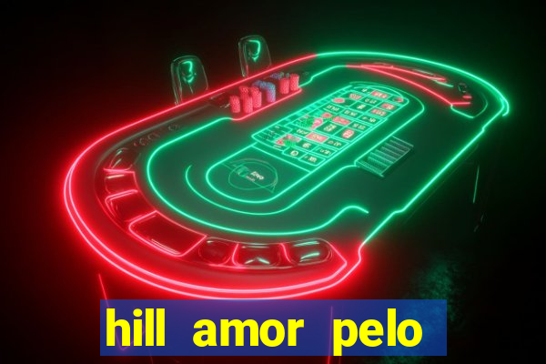 hill amor pelo jogo online